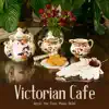 Victorian Cafe (Royal Tea Time Piano B.G.M.) album lyrics, reviews, download