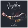 Que Ya Te Vas - Single album lyrics, reviews, download