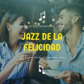 Jazz de la Felicidad - Música Instrumental Jazz para Despertar, Estudiar o Trabajar Feliz y Activo artwork