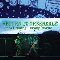 Neil Young & Crazy Horse - Return To Greendale (Live) artwork
