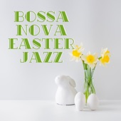 Bossa Nova Easter Jazz: Holiday & Relaxing Playlist 2021 artwork