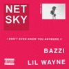 I Don’t Even Know You Anymore (feat. Bazzi & Lil Wayne) by Netsky iTunes Track 1