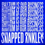 Snapped Ankles - Rhythm Is Our Business