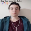 Say You Love Me Baby - Single