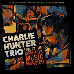 Charlie Hunter Trio Live at the Memphis Music Mansion (feat. George Sluppick & Michael Blake) by Charlie Hunter album reviews, ratings, credits