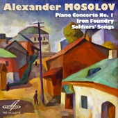 Alexander Mosolov: Piano Concerto No. 1, Iron Foundry, Soldiers' Songs artwork