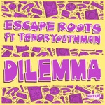 Escape Roots & Tenor Youthman - Dilemma