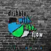 Dribble.With.The.Flow - Single album lyrics, reviews, download
