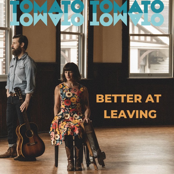 Better At Leaving by Tomato/Tomato on Go Atlantic