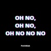 PetitMak - Oh No, Oh No, Oh No No No