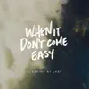 Stream & download When It Don't Come Easy - Single