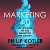 Marketing 4.0. Der Leitfaden für das Marketing der Zukunft - Philip Kotler, Iwan Setiawan & Hermawan Kartajaya