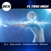 Flying High (Dj Square Hardcore Remix) - Single