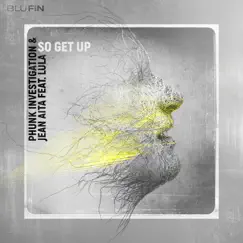 So Get Up (feat. Lula) [Remixes] - Single by Phunk Investigation & Jean Aita album reviews, ratings, credits