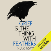 Max Porter - Grief Is the Thing with Feathers (Unabridged) artwork