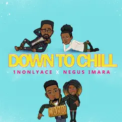 Down to Chill (feat. Negus Imara) - Single by 1NOnlyAce album reviews, ratings, credits