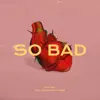 So Bad (feat. 王嘉尔) - Single album lyrics, reviews, download