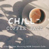 Chill Coffee Jazz: Urban Vibes Morning BGM Smooth Cafe artwork