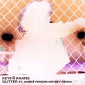 Keys N Krates;Ambré Perkins - Glitter (feat. Ambré Perkins) (Netsky Remix)