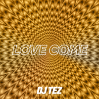 DJ Tez - Love Come artwork