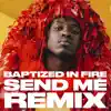 Stream & download Baptized in Fire (Send Me Remix) [feat. Adam Neff & Fvmeless] - Single