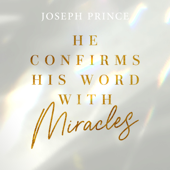 He Confirms His Word with Miracles - Joseph Prince