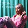 TAY-LAH - Y U Trippin - Single