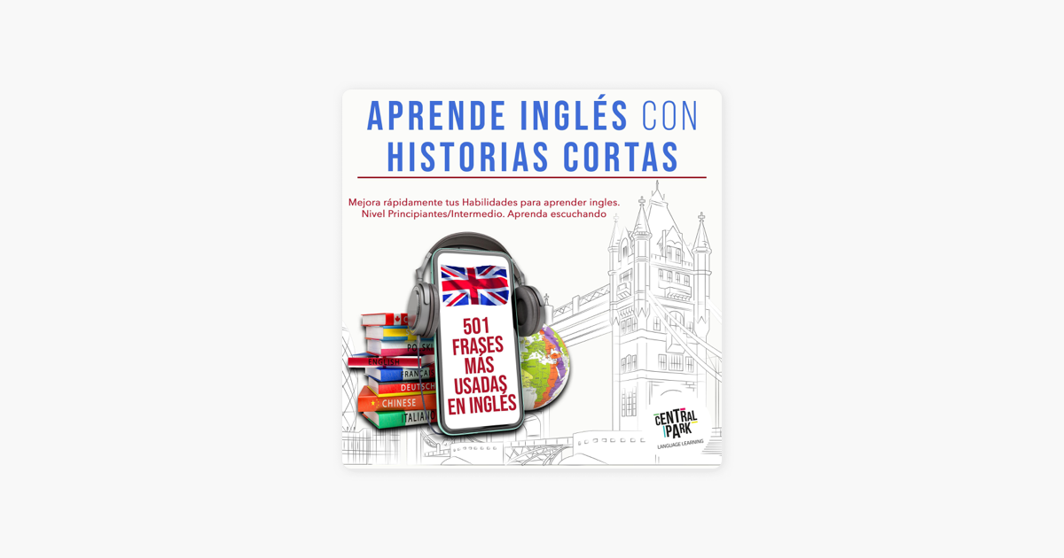 Aprende Ingles Con Historias Cortas 501 Frases Mas Usadas En Ingles Mejora Rapidamente Tus Habilidades Para Aprender Ingles Nivel Principiantes Intermedio Aprenda Escuchando On Apple Books