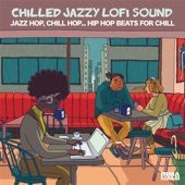 Chilled Jazzy Lofi Sound (Jazz Hop, Chill Hop... Hip Hop Beats for Chill) artwork