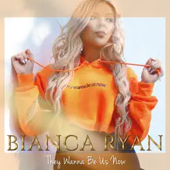 They Wanna Be Us Now - Single - Bianca Ryan They Wanna Be Us Now - Single - Bianca Ryan