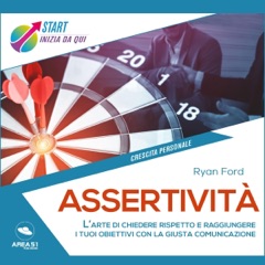 Assertività: L'arte di chiedere rispetto e raggiungere i tuoi obiettivi con la giusta comunicazione
