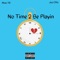 No Time 2 Be Playin (feat. Max YB) - Jus Otto lyrics