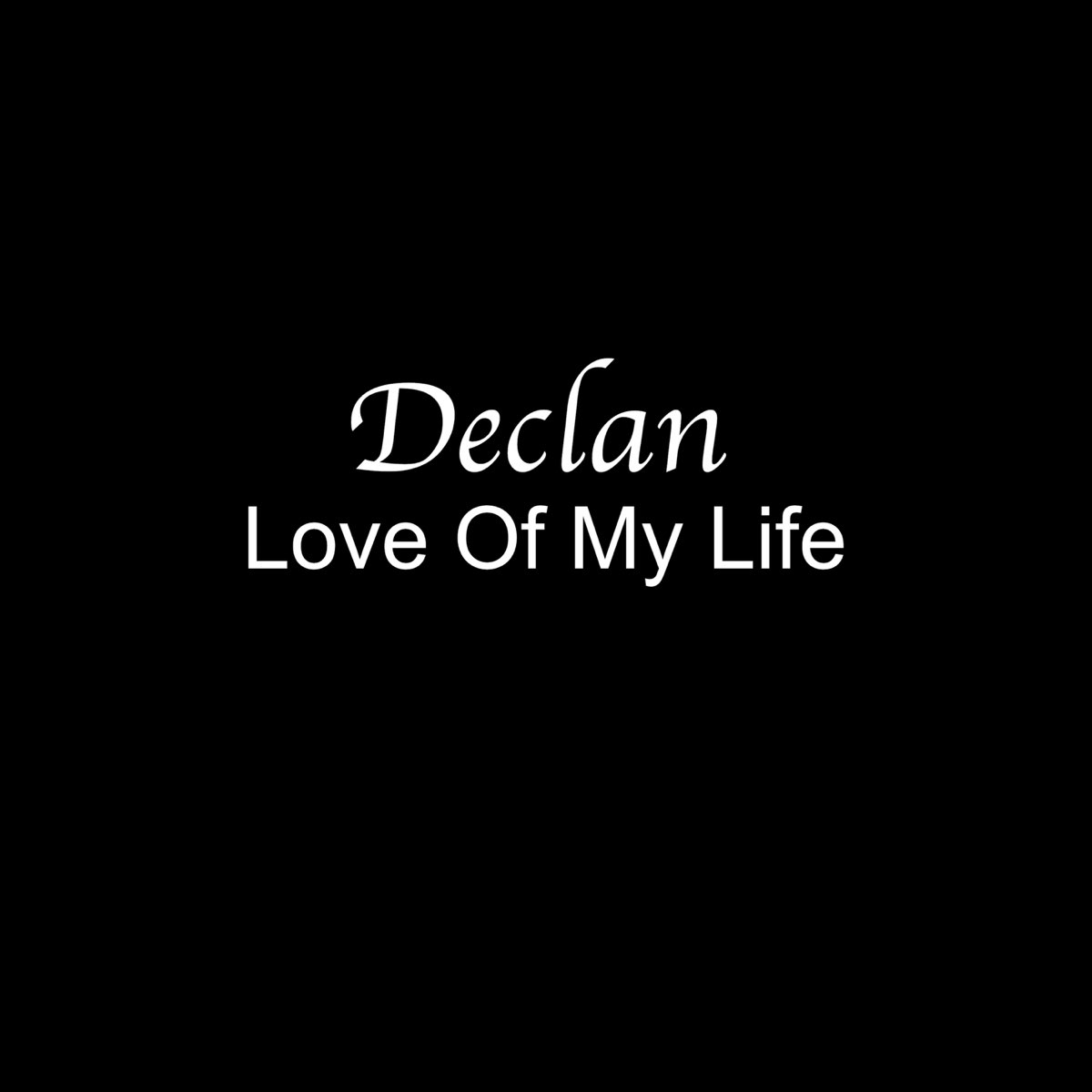 Love of my life. The Love of my Life. Love of my Life Declan. Love my Life песни. Declan Love of my Life CDS.