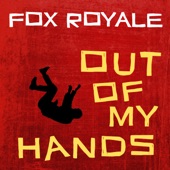 Fox Royale - Out of My Hands