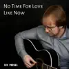 No Time For Love Like Now (feat. Roxane Genot) - Single album lyrics, reviews, download