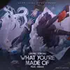 What You're Made Of (feat. Kiesza) [From "Azur Lane" Original Video Game Soundtrack] - Single album lyrics, reviews, download