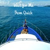 Thom Quick - Wait for Me