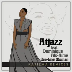 See - Line Woman (feat. Dominique Fils-Aimé) [Karizma Remixes] - Single by Atjazz album reviews, ratings, credits