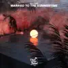 Married to the Summertime - Single album lyrics, reviews, download