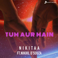 Nikitaa & Nikhil D'Souza - Tum Aur Main - Single artwork