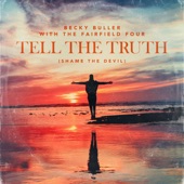 Becky Buller/The Fairfield Four - Tell The Truth (Shame The Devil)