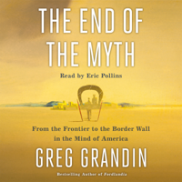 Greg Grandin - The End of the Myth artwork