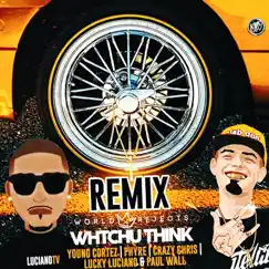 Whtchu Think (Remix) [feat. Phyre, Crazy Chris, Lucky Luciano & Paul Wall] - Single by Young Cortez album reviews, ratings, credits