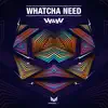 Stream & download Whatcha Need - Single