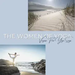 The Women of Yoga - Vinyasa Flow Yoga Songs for Slow Yoga Sequence by Om Yogini, Sahara Yogini & Desha Kaur album reviews, ratings, credits