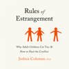 Rules of Estrangement: Why Adult Children Cut Ties and How to Heal the Conflict (Unabridged) - Joshua Coleman, PhD