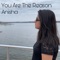 You Are the Reason - Anisha Putcha lyrics