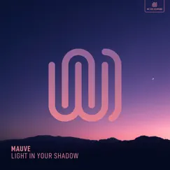 Light in Your Shadow - Single by Mauve album reviews, ratings, credits