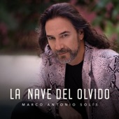 Marco Antonio Solís - La Nave Del Olvido