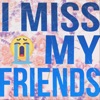 I Miss My Friends - EP
